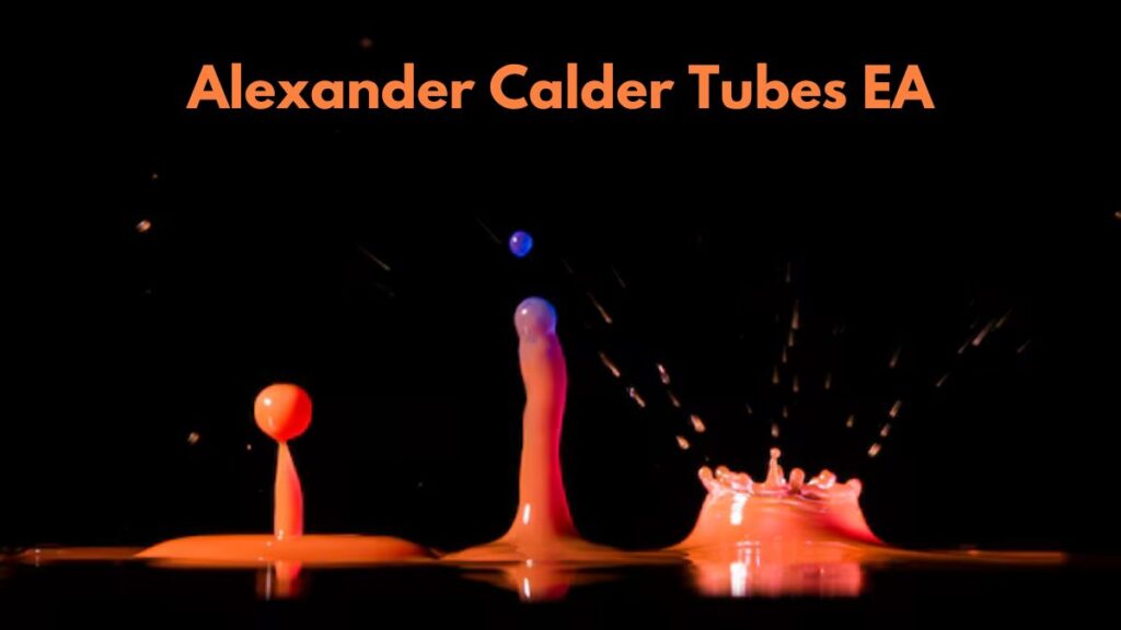 Alexander Calder Tubes EA – Unveiling Their Fascinating Origins!