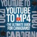 YouTube to MP4 – The Ultimate Guide for Canadians!